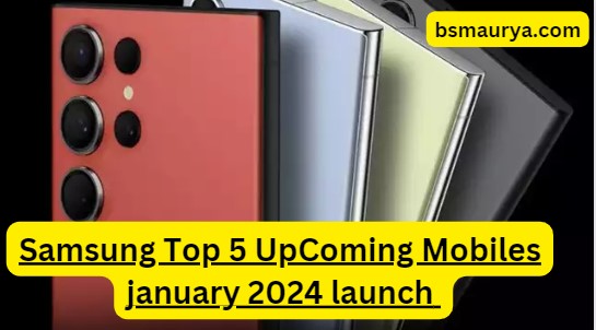 Samsung Top 5 UpComing Mobiles january 2024 launch