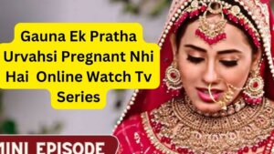 Gauna Ek Pratha Urvahsi Pregnant Nhi Hai Online Watch Tv Series