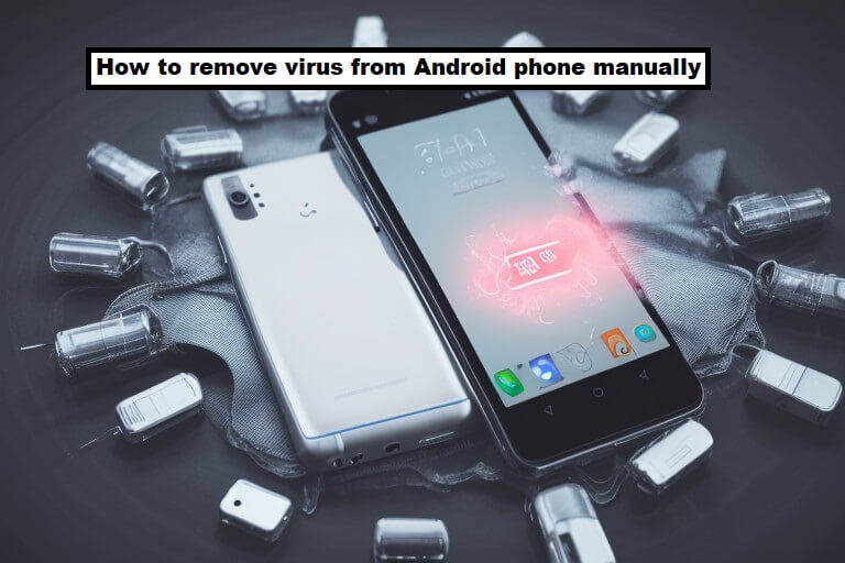 How to remove virus from Android phone manually