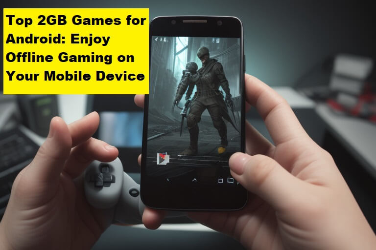 Top 2GB Games for Android: Enjoy Offline Gaming on Your Mobile Device