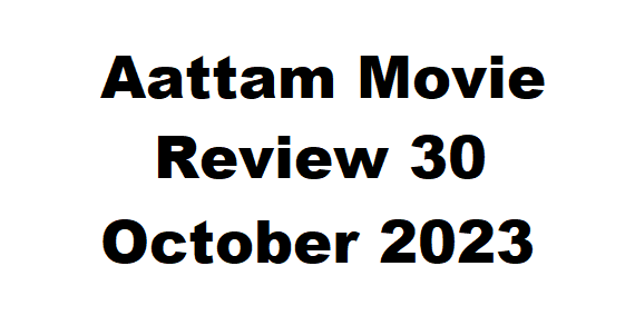 Aattam Movie Review 30 October 2023