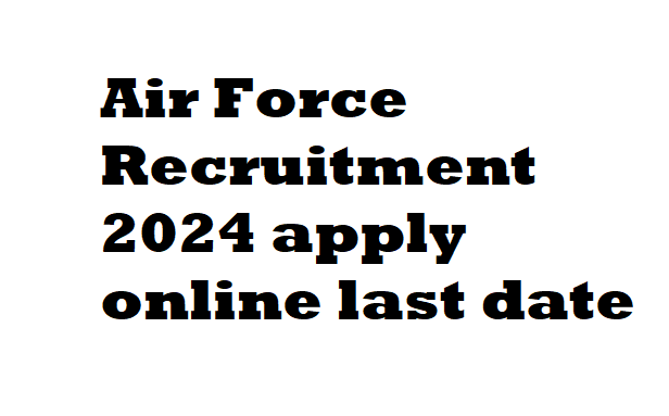 Air Force Recruitment 2024 apply online last date