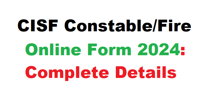 CISF Constable/Fire Online Form 2024: Complete Details