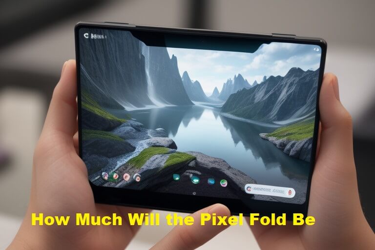 How Much Will the Pixel Fold Be