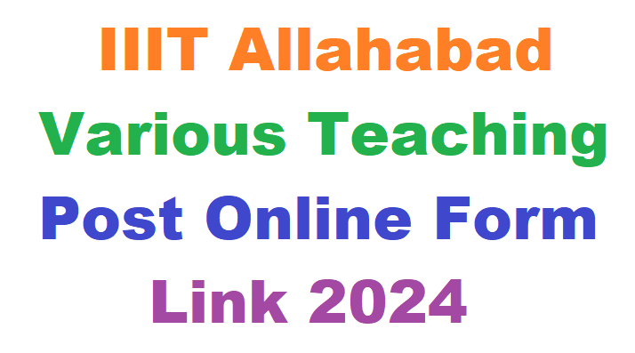 IIIT Allahabad Various Teaching Post Online Form Link 2024