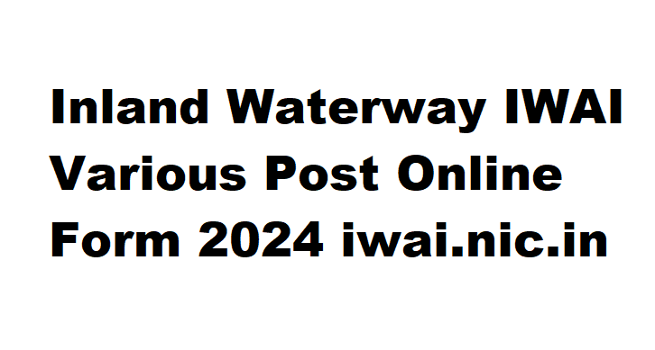 Inland Waterway IWAI Various Post Online Form 2024 iwai.nic.in