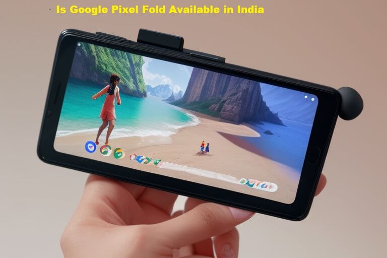 Is Google Pixel Fold Available in India