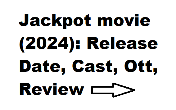 Jackpot movie (2024): Release Date, Cast, Ott, Review