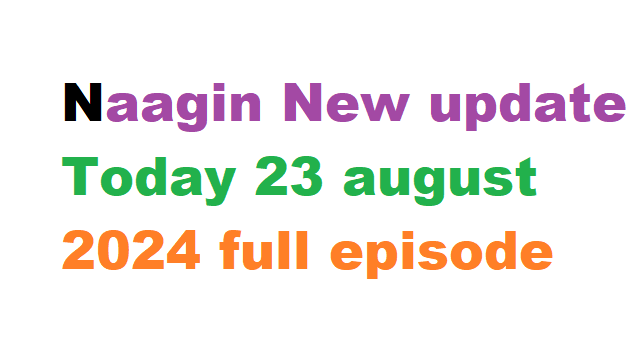 Naagin New update Today 23 august 2024 full episode