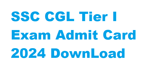 SSC CGL Tier I Exam Admit Card 2024