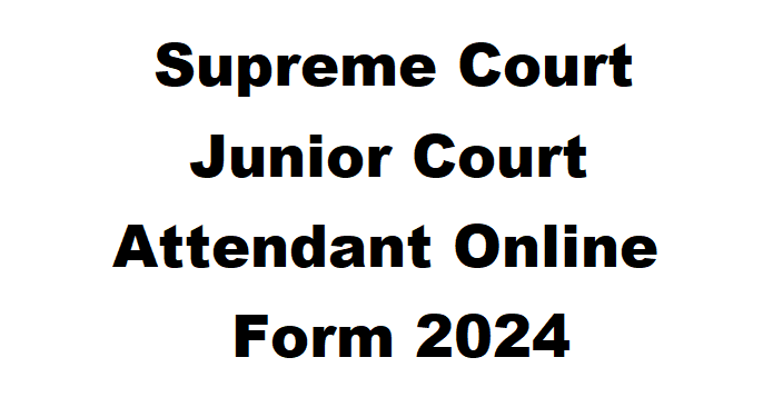 Supreme Court Junior Court Attendant Online Form 2024