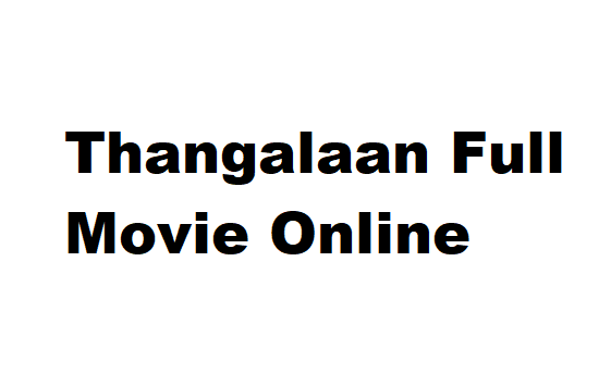 Thangalaan Full Movie Online