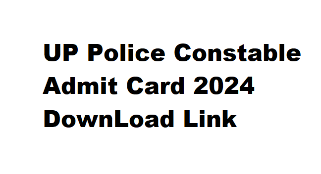 UP Police Constable Admit Card 2024 DownLoad Link