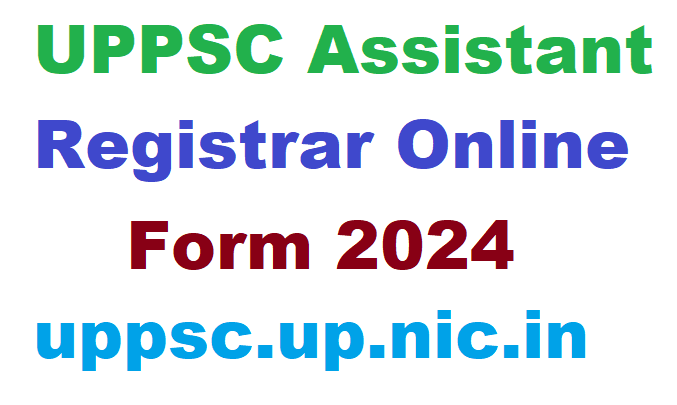 UPPSC Assistant Registrar Online Form 2024 uppsc.up.nic.in