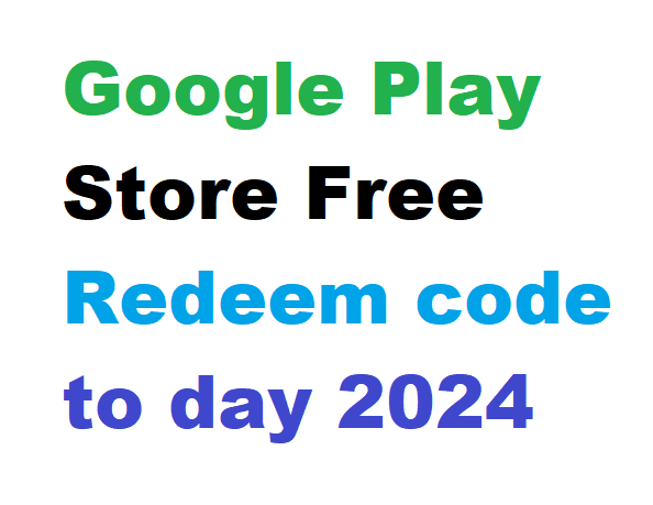 google Play Store Free Redeem code to day 2024