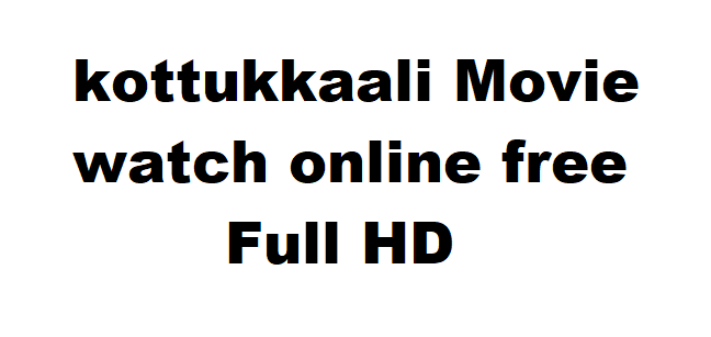 kottukkaali Movie watch online free Full HD