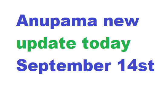 Anupama new update today September 14st 2024