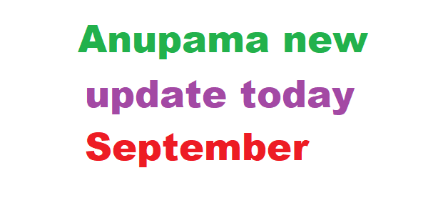 Anupama new update today September 5st 2024