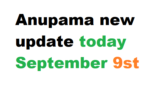 Anupama new update today September 9st 2024