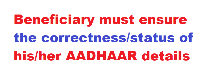 Beneficiary must ensure the correctness/status of his/her AADHAAR details.