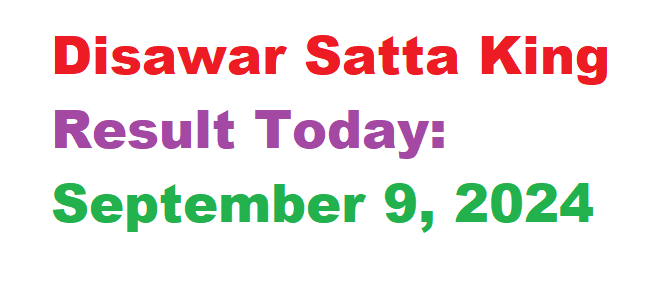 Disawar Satta King Result Today: September 9, 2024