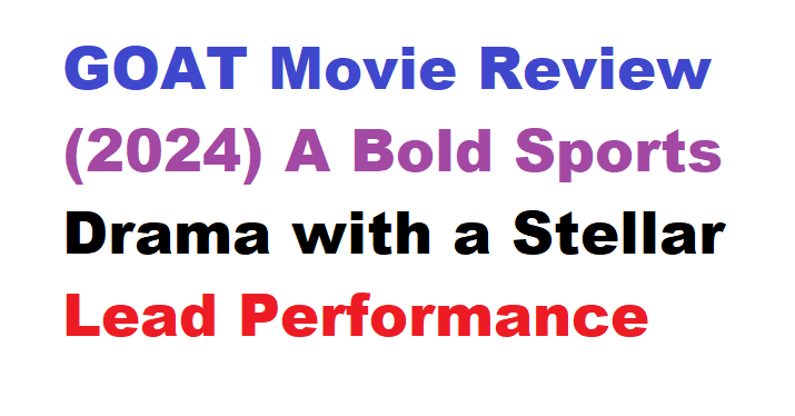 GOAT Movie Review (2024) A Bold Sports Drama with a Stellar Lead Performance