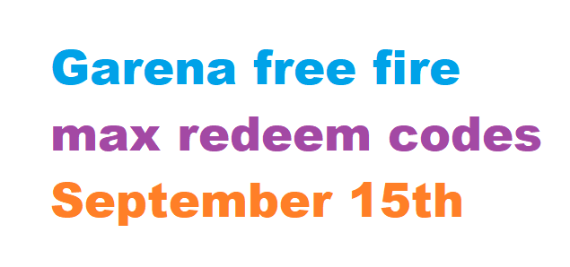 Garena free fire max redeem codes September 15th, 2024