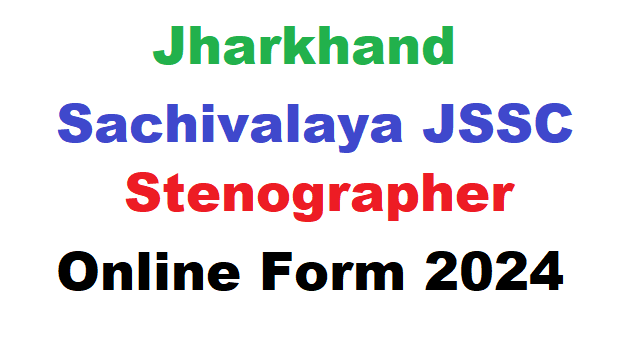 Jharkhand Sachivalaya JSSC Stenographer Online Form 2024