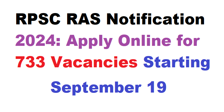 RPSC RAS Notification 2024: Apply Online for 733 Vacancies Starting September 19