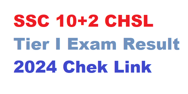 SSC 10+2 CHSL Tier I Exam Result 2024 Chek Link