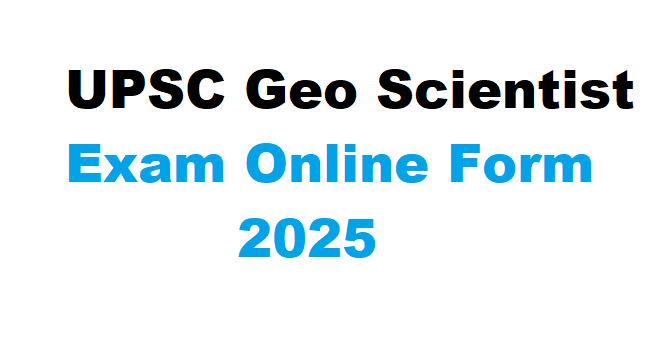 UPSC Geo Scientist Exam Online Form 2025