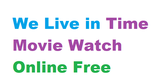 We Live in Time Movie Watch Online Free