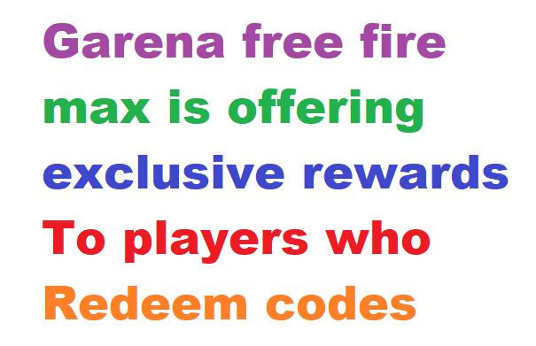 garena free fire max is offering exclusive rewards to players who redeem codes